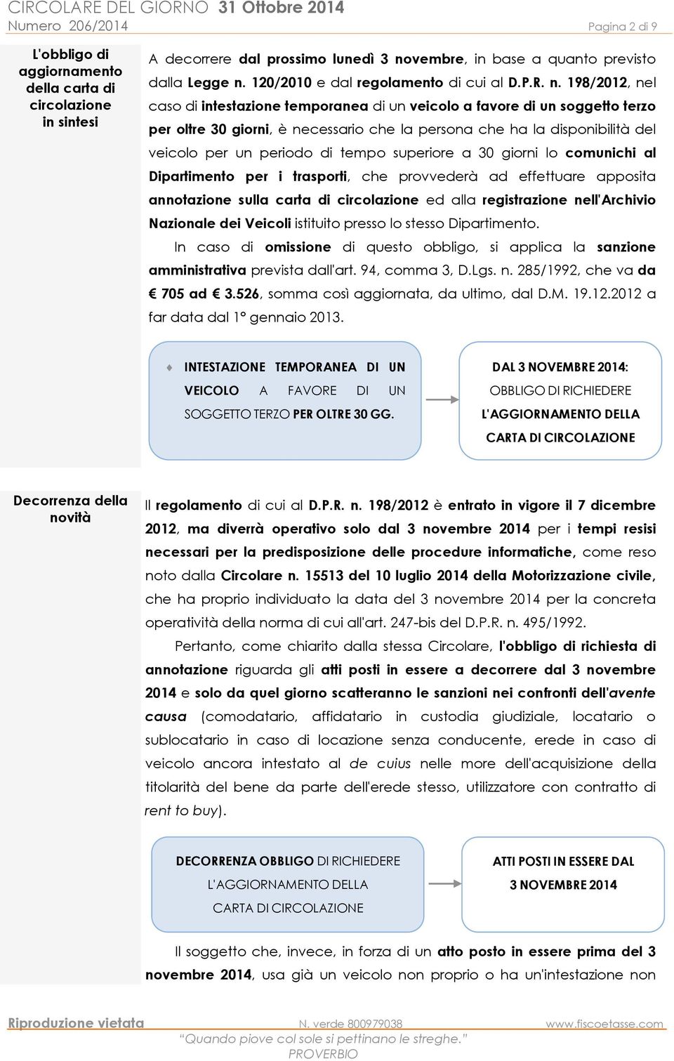 198/2012, nel caso di intestazione temporanea di un veicolo a favore di un soggetto terzo per oltre 30 giorni, è necessario che la persona che ha la disponibilità del veicolo per un periodo di tempo