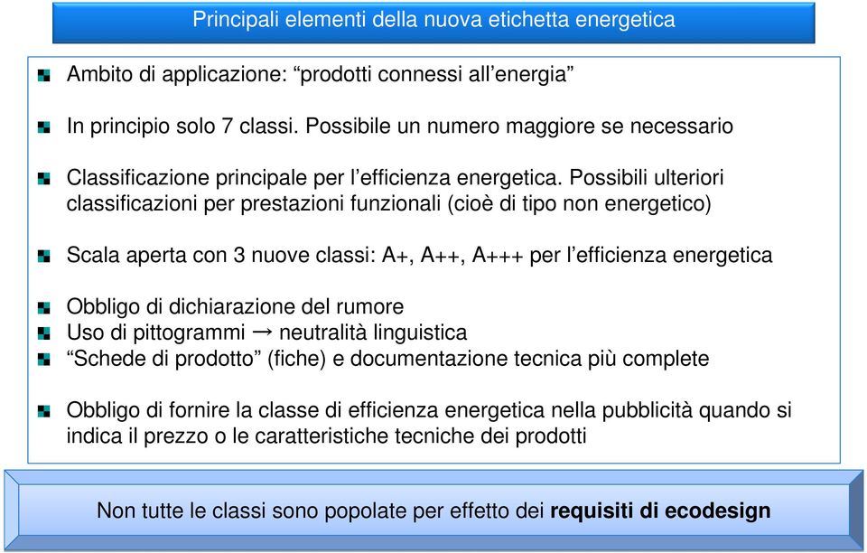 Possibili ulteriori classificazioni per prestazioni funzionali (cioè di tipo non energetico) Scala aperta con 3 nuove classi: A+, A++, A+++ per l efficienza energetica Obbligo di