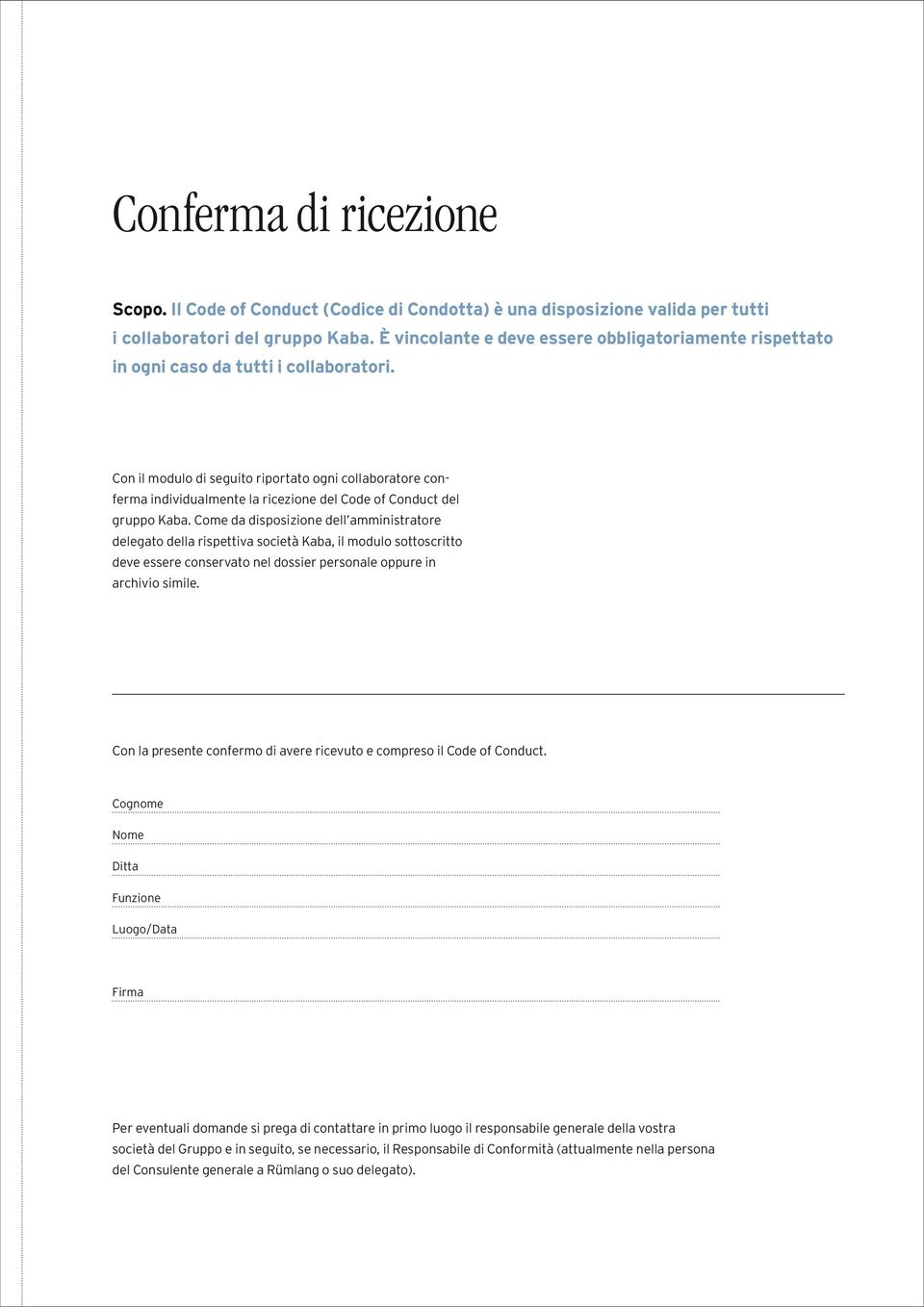 Con il modulo di seguito riportato ogni collaboratore conferma individualmente la ricezione del Code of Conduct del gruppo Kaba.