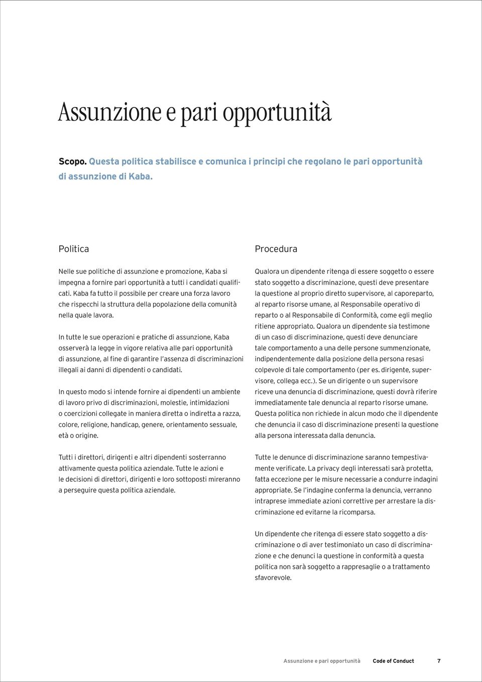 Kaba fa tutto il possibile per creare una forza lavoro che rispecchi la struttura della popolazione della comunità nella quale lavora.