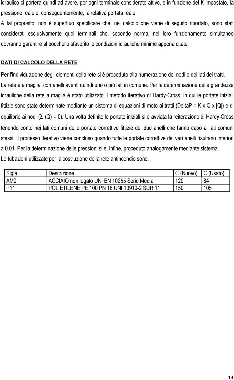 simultaneo dovranno garantire al bocchello sfavorito le condizioni idrauliche minime appena citate.