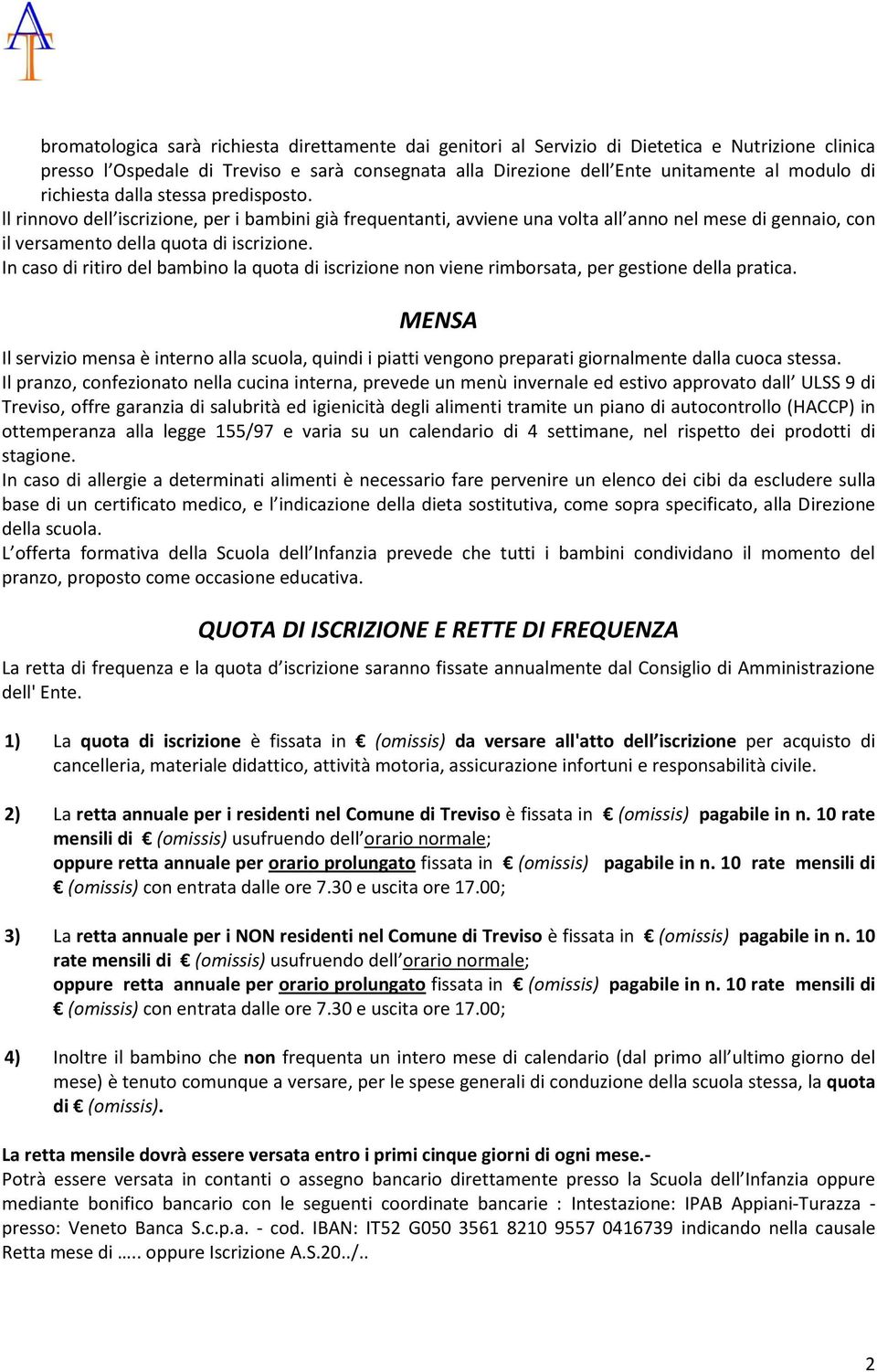 In caso di ritiro del bambino la quota di iscrizione non viene rimborsata, per gestione della pratica.