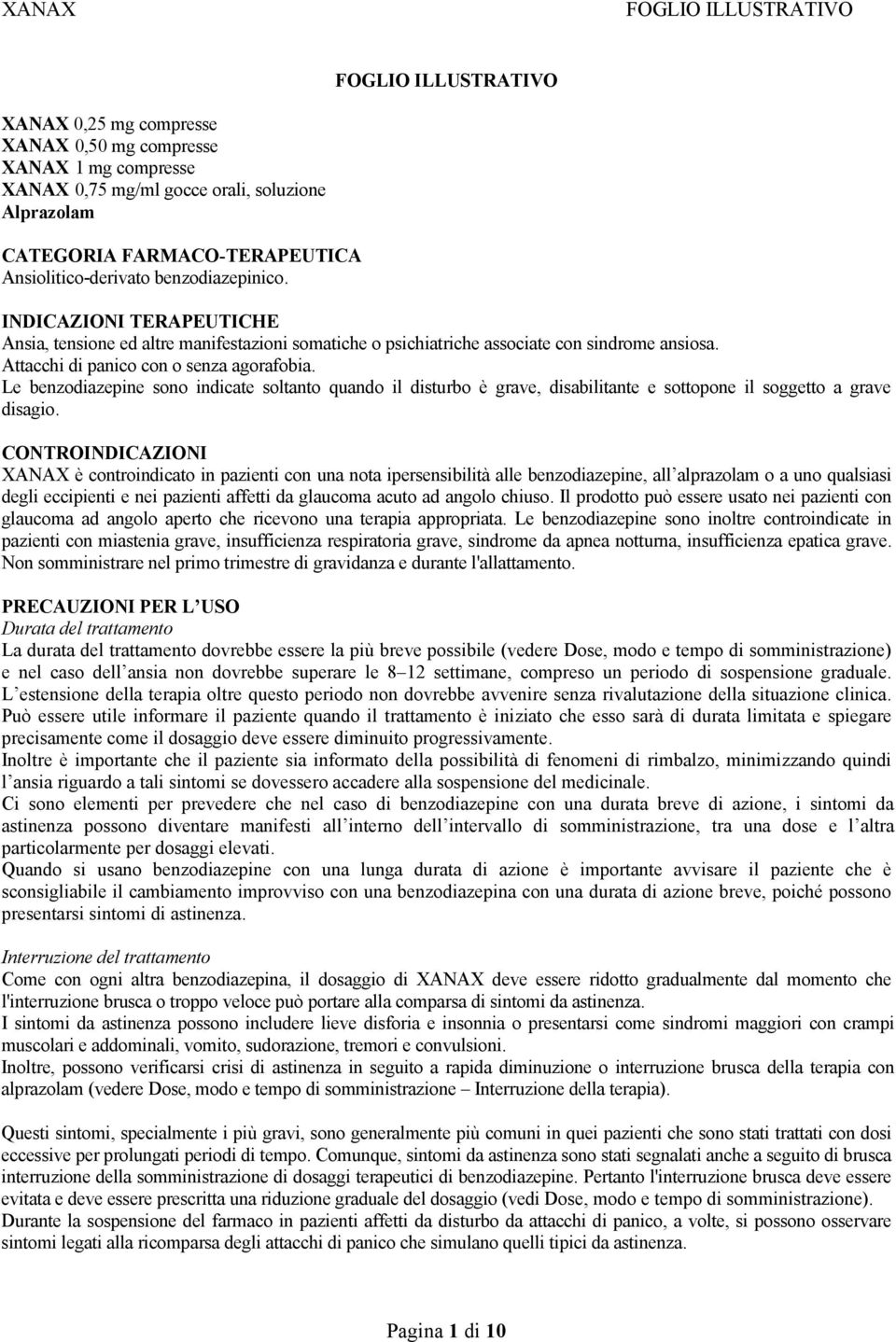 Le benzodiazepine sono indicate soltanto quando il disturbo è grave, disabilitante e sottopone il soggetto a grave disagio.