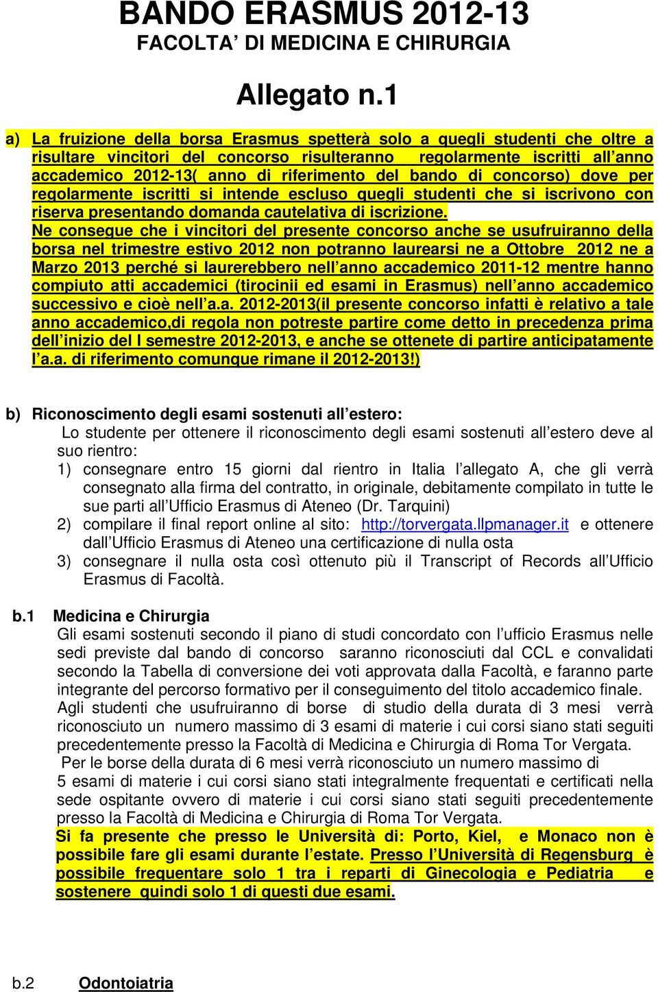 del bando di concorso) dove per regolarmente iscritti si intende escluso quegli studenti che si iscrivono con riserva presentando domanda cautelativa di iscrizione.