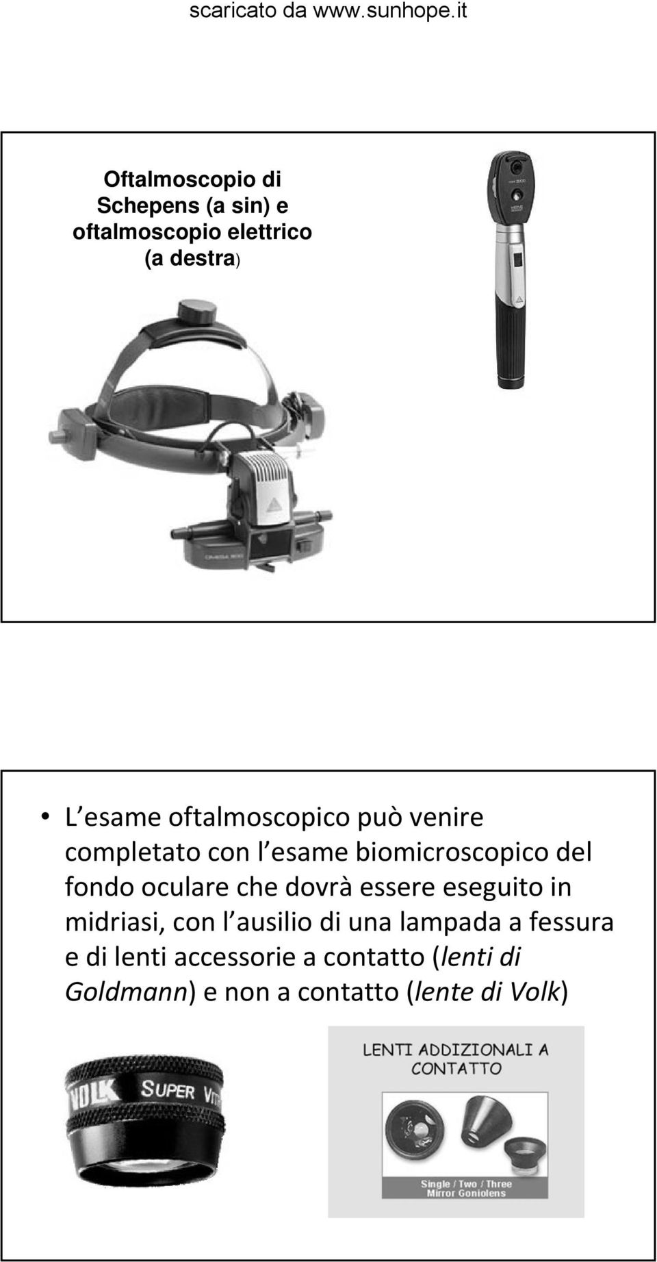 oculare che dovrà essere eseguito in midriasi, con l ausilio di una lampada a