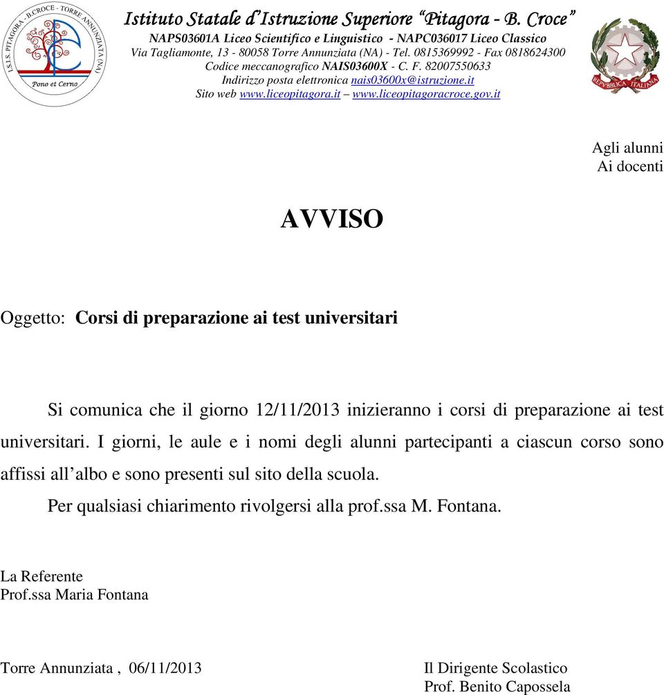 it Agli alunni Ai docenti AVVISO Oggetto: Corsi di preparazione ai test universitari Si comunica che il giorno 12/11/2013 inizieranno i corsi di preparazione ai test universitari.