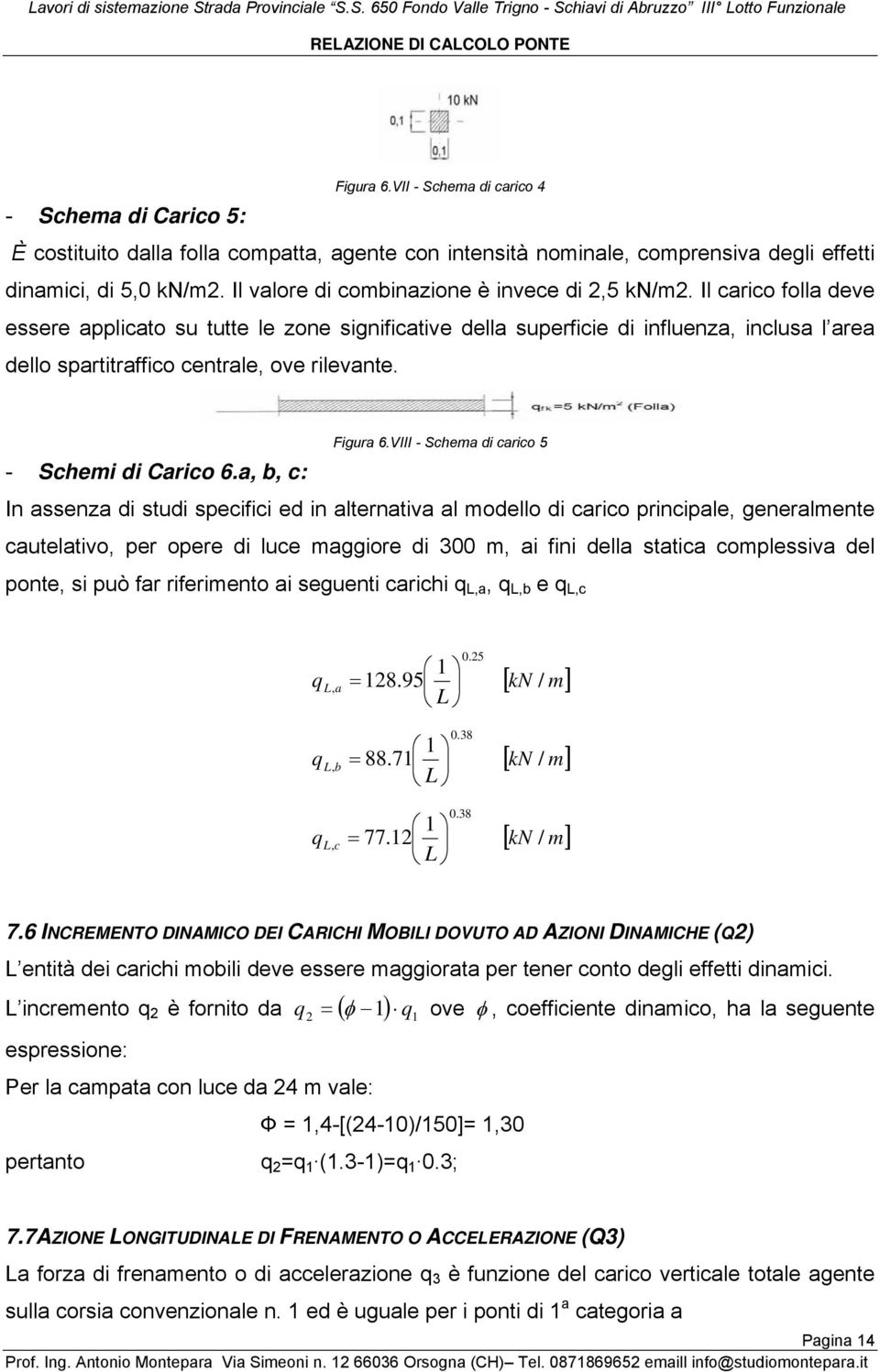 Il carico folla deve essere applicato su tutte le zone significative della superficie di influenza, inclusa l area dello spartitraffico centrale, ove rilevante. Figura 6.