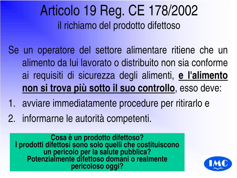 distribuito non sia conforme ai requisiti di sicurezza degli alimenti, e l'alimento non si trova più sotto il suo controllo, esso deve: 1.