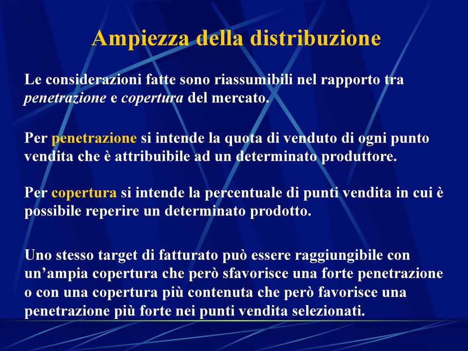 Per copertura si intende la percentuale di punti vendita in cui è possibile reperire un determinato prodotto.