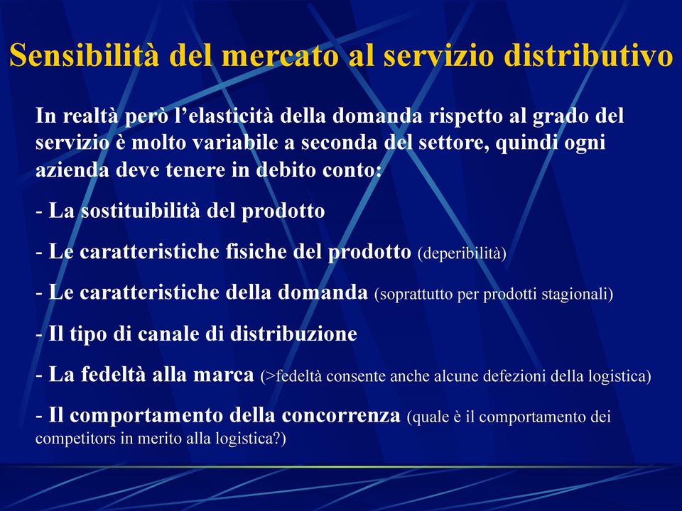 (deperibilità) - Le caratteristiche della domanda (soprattutto per prodotti stagionali) - Il tipo di canale di distribuzione - La fedeltà alla marca