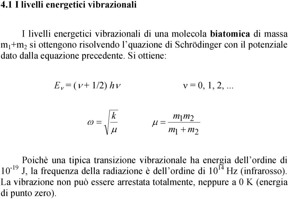 .. ω = k µ µ = m1m2 m1 + m2 Poichè una tipica transizione vibrazionale ha energia dell ordine di 10-19 J, la frequenza della