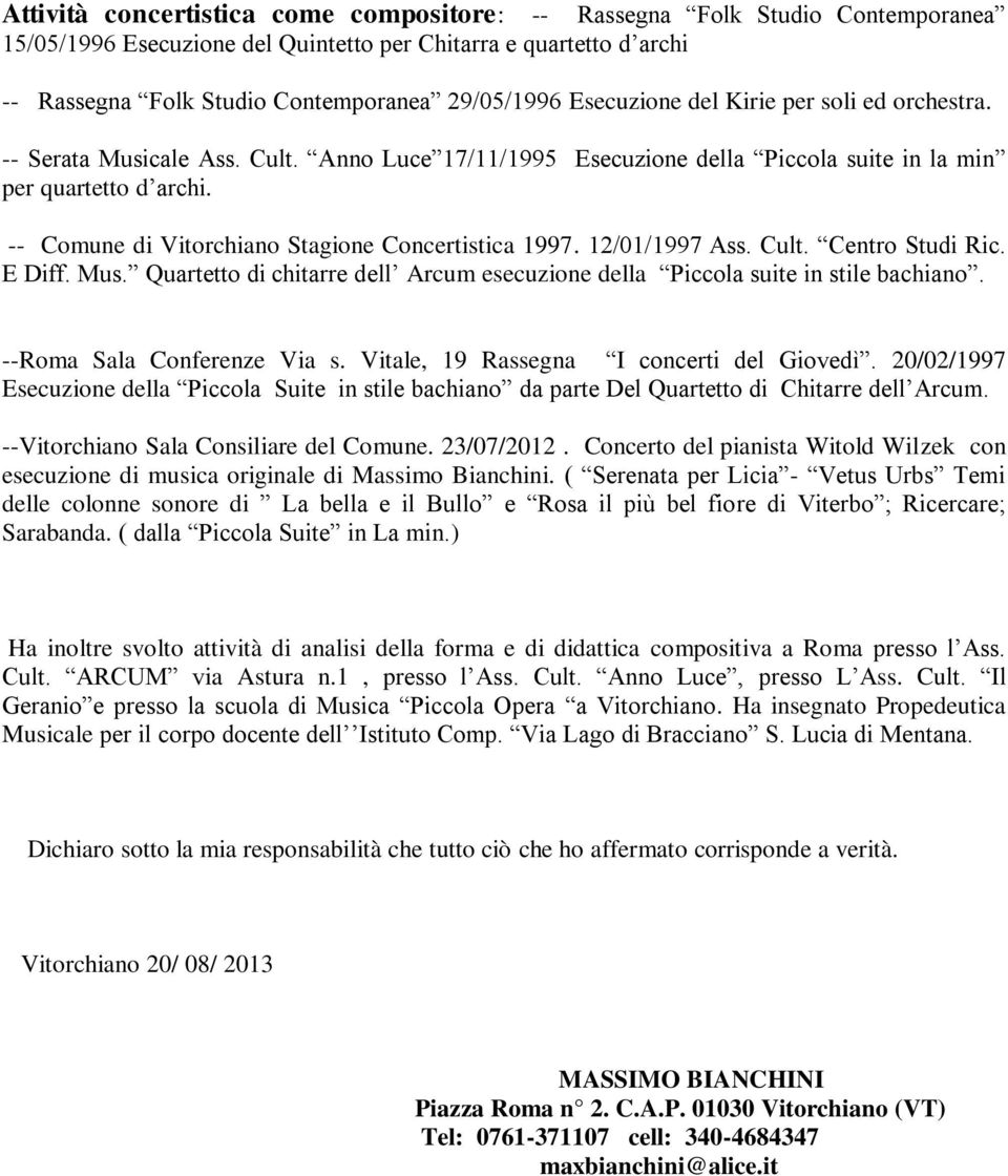 -- Comune di Vitorchiano Stagione Concertistica 1997. 12/01/1997 Ass. Cult. Centro Studi Ric. E Diff. Mus. Quartetto di chitarre dell Arcum esecuzione della Piccola suite in stile bachiano.