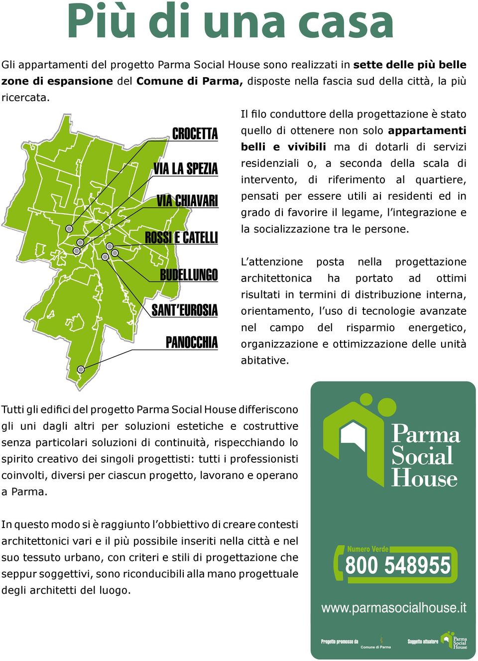 al quartiere, pensati per essere utili ai residenti ed in grado di favorire il legame, l integrazione e la socializzazione tra le persone.