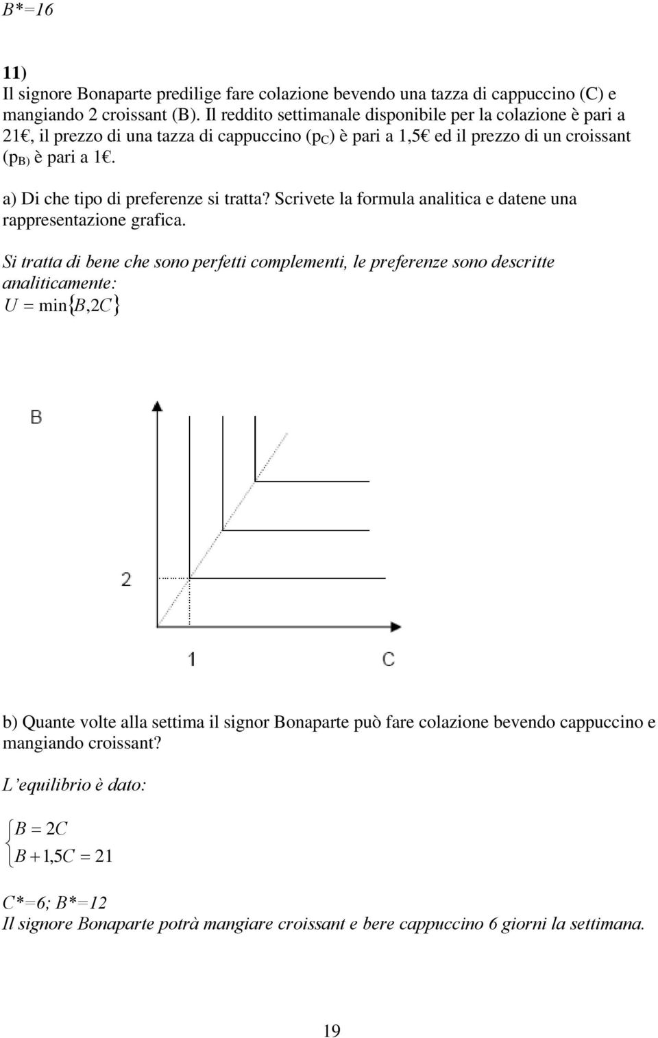 a) Di che tipo di preferenze si tratta? Scrivete la formula analitica e datene una rappresentazione grafica.