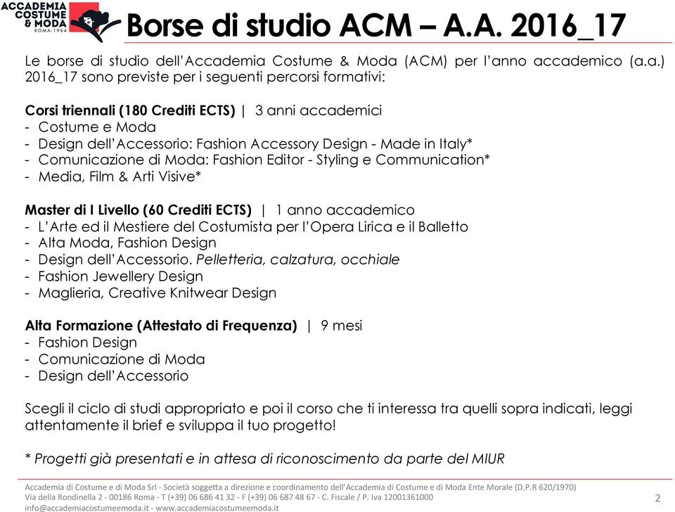 Accessorio: Fashion Accessory Design - Made in Italy* - Comunicazione di Moda: Fashion Editor - Styling e Communication* - Media, Film & Arti Visive* Master di I Livello (60 Crediti ECTS) 1 anno