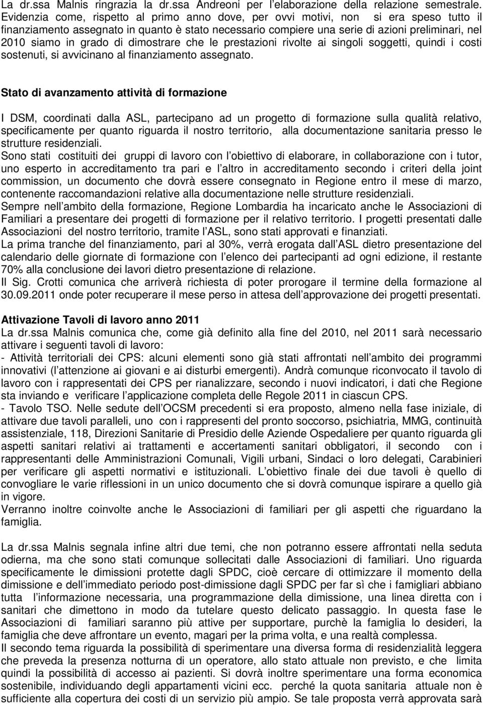 in grado di dimostrare che le prestazioni rivolte ai singoli soggetti, quindi i costi sostenuti, si avvicinano al finanziamento assegnato.