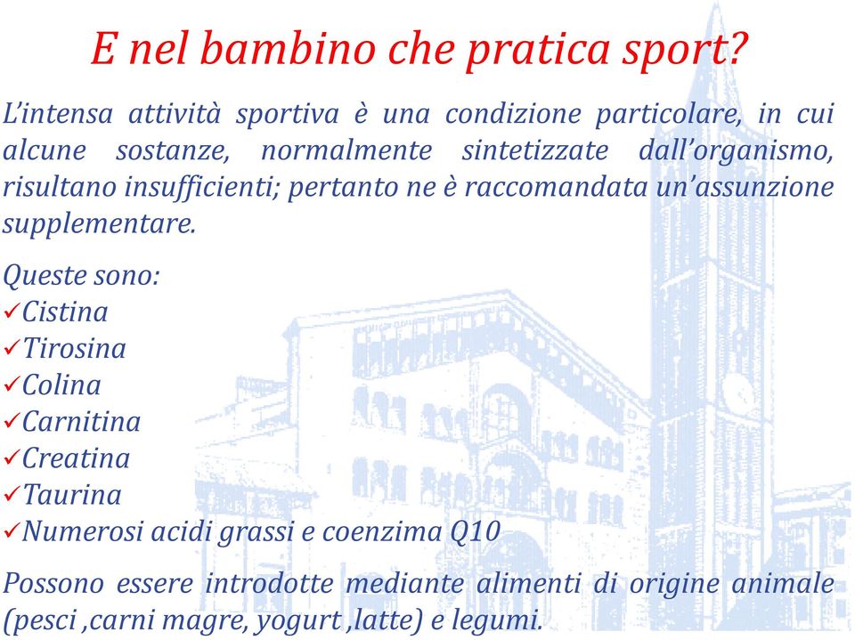 dall organismo, risultano insufficienti; pertanto ne è raccomandata un assunzione supplementare.