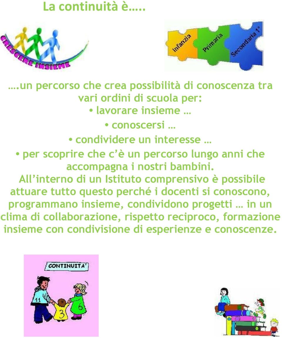 un interesse per scoprire che c è un percorso lungo anni che accompagna i nostri bambini.