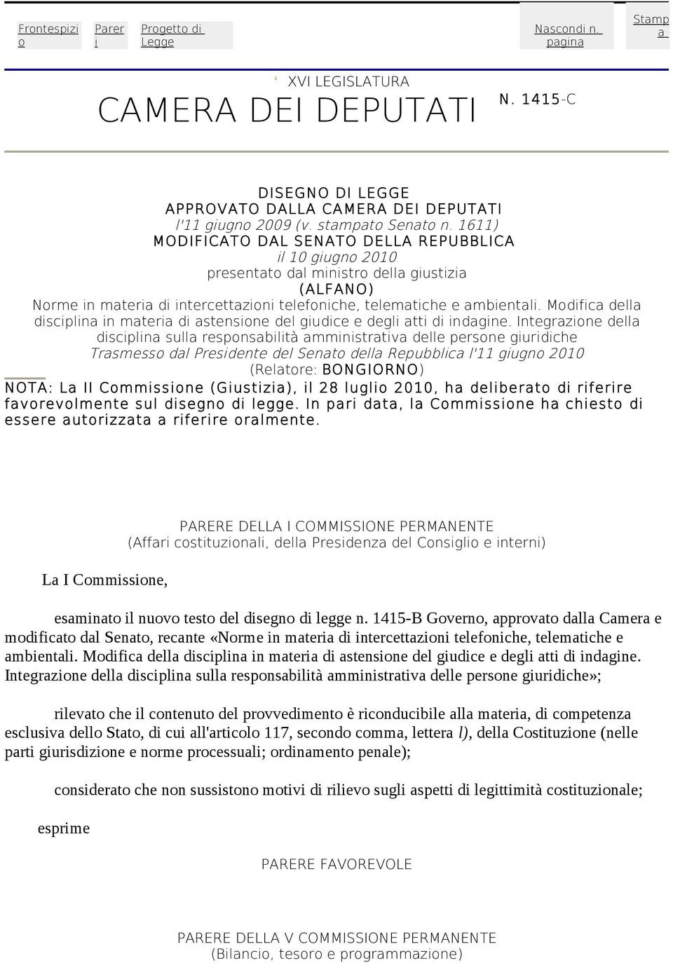 1611) MODIFICATO DAL SENATO DELLA REPUBBLICA il 10 giugno 2010 presentato dal ministro della giustizia (ALFANO) Norme in materia di intercettazioni telefoniche, telematiche e ambientali.