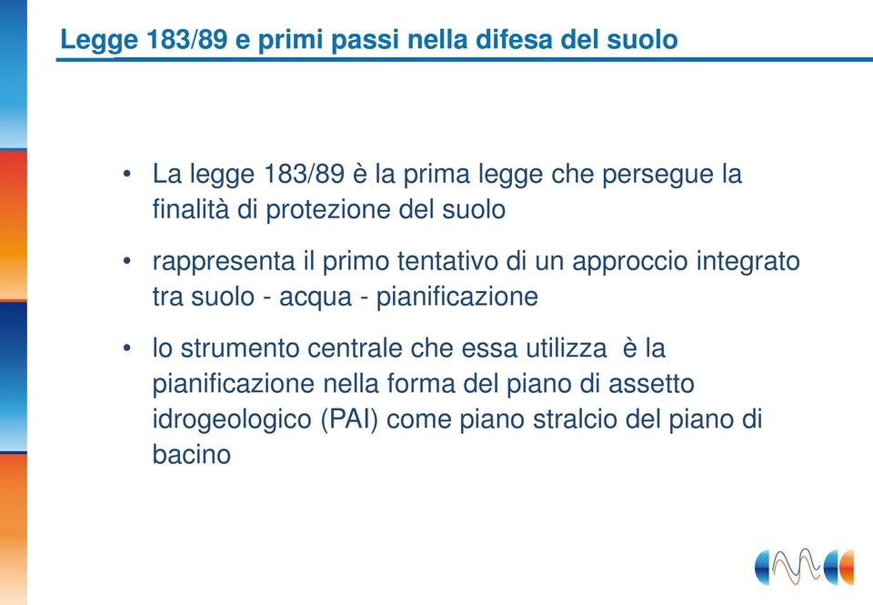 integrato tra suolo - acqua - pianificazione lo strumento centrale che essa utilizza è la