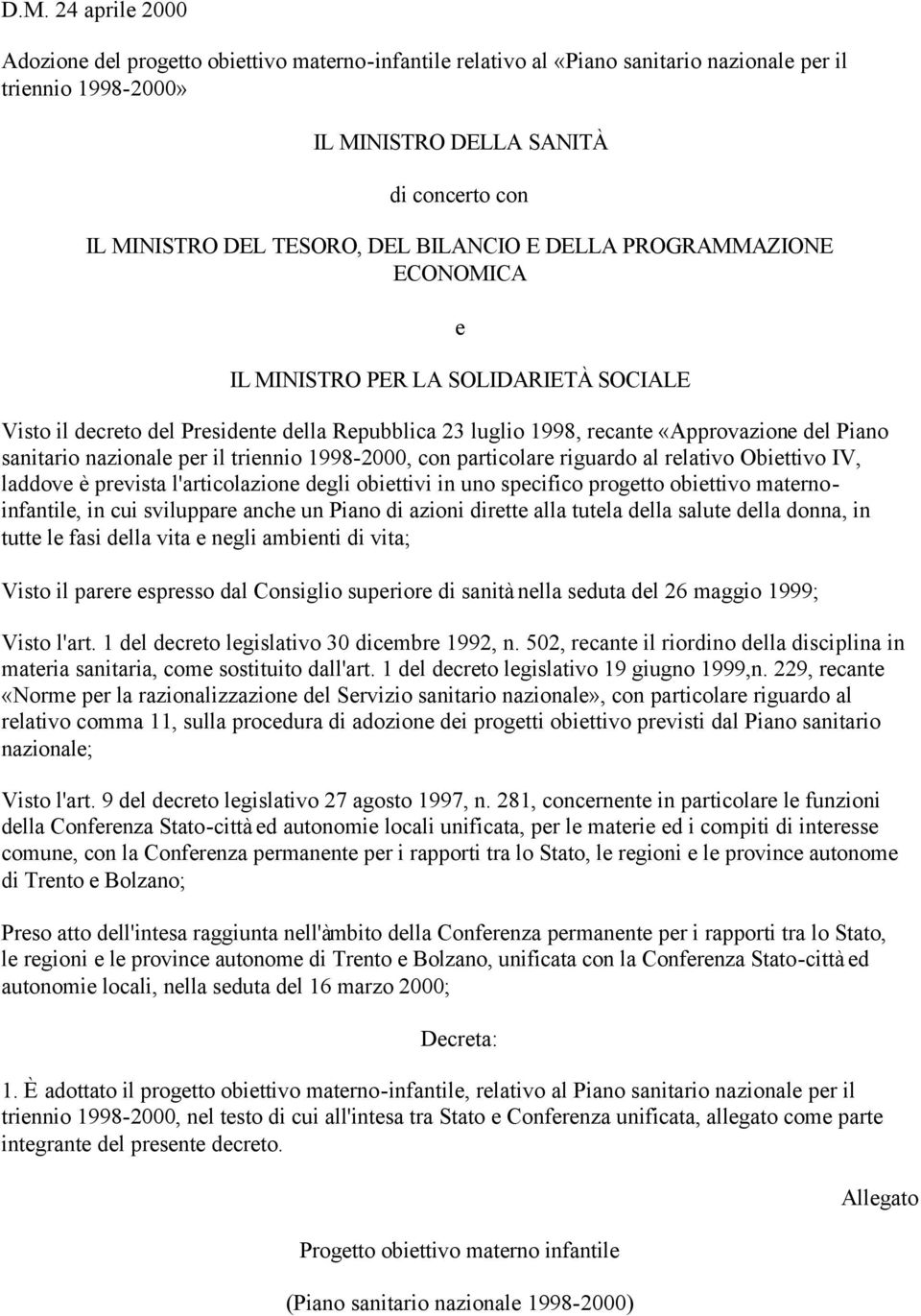 sanitario nazionale per il triennio 1998-2000, con particolare riguardo al relativo Obiettivo IV, laddove è prevista l'articolazione degli obiettivi in uno specifico progetto obiettivo