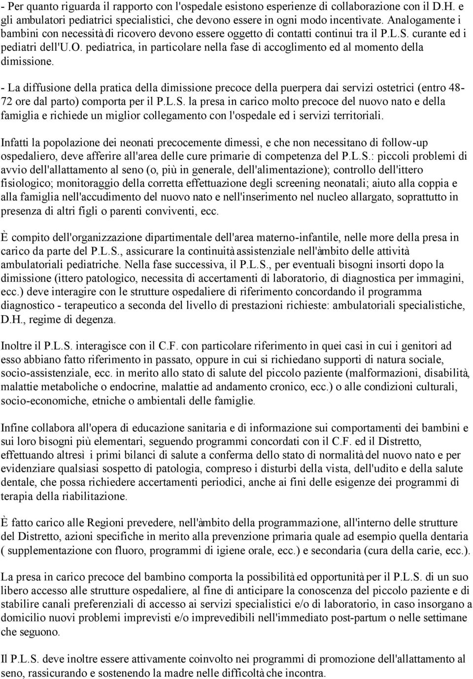 - La diffusione della pratica della dimissione precoce della puerpera dai servizi ostetrici (entro 48-72 ore dal parto) comporta per il P.L.S.