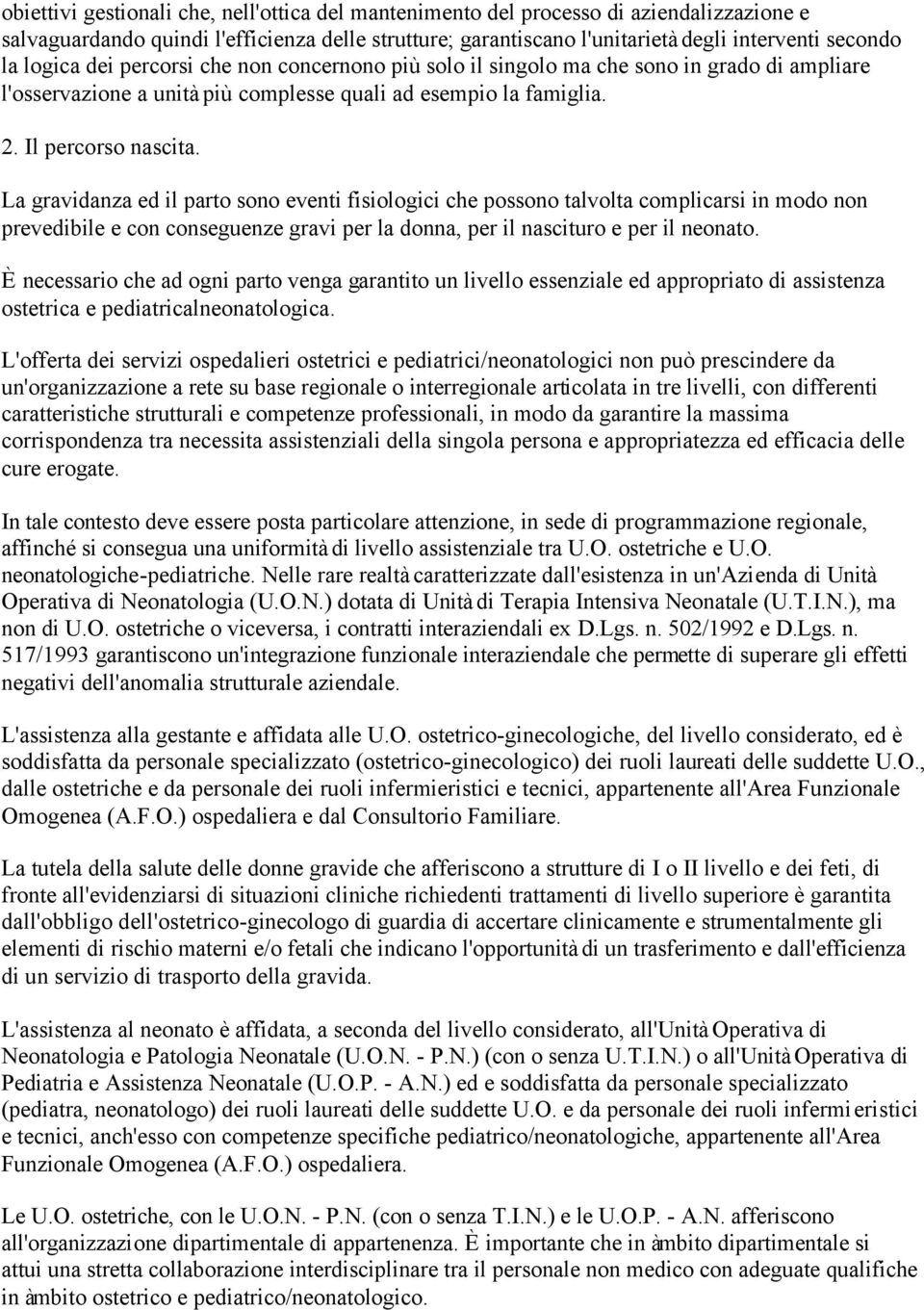 La gravidanza ed il parto sono eventi fisiologici che possono talvolta complicarsi in modo non prevedibile e con conseguenze gravi per la donna, per il nascituro e per il neonato.