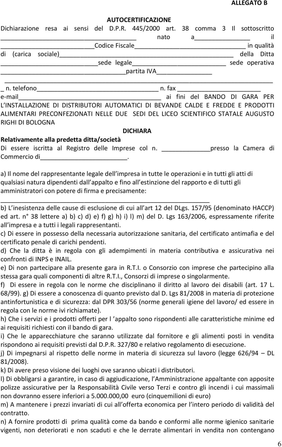 fax e-mail ai fini del BANDO DI GARA PER L INSTALLAZIONE DI DISTRIBUTORI AUTOMATICI DI BEVANDE CALDE E FREDDE E PRODOTTI ALIMENTARI PRECONFEZIONATI NELLE DUE SEDI DEL LICEO SCIENTIFICO STATALE