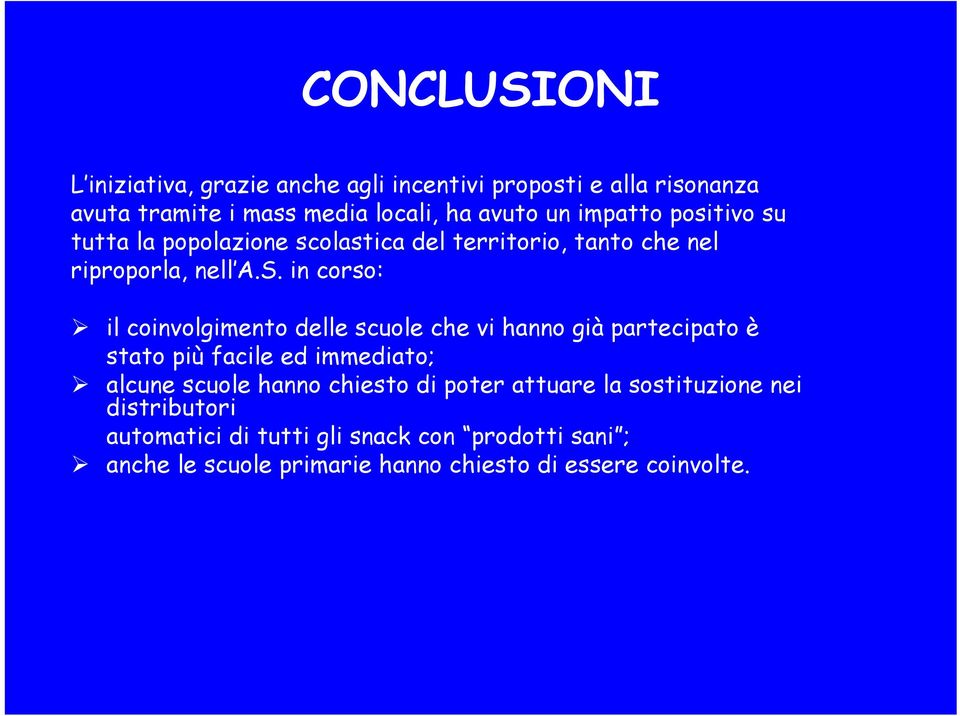 in corso: il coinvolgimento delle scuole che vi hanno già partecipato è stato più facile ed immediato; alcune scuole hanno chiesto