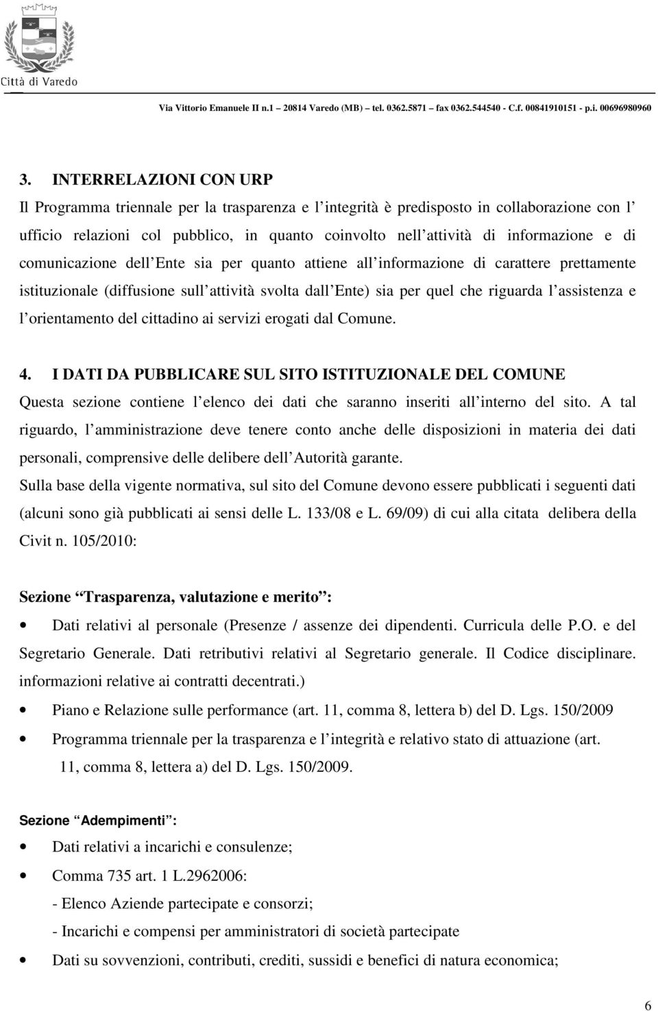 assistenza e l orientamento del cittadino ai servizi erogati dal Comune. 4.