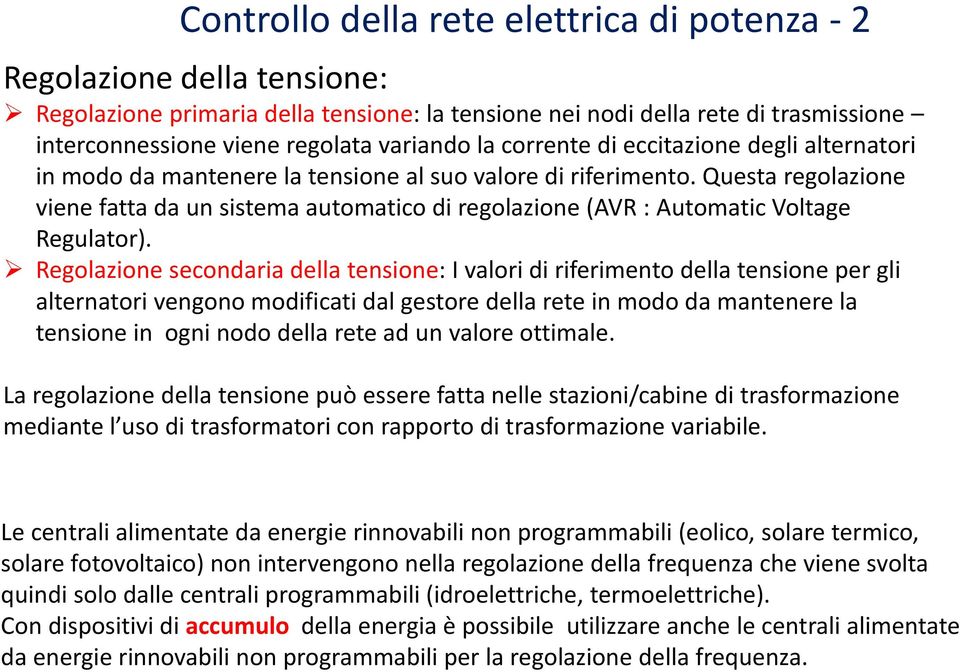 Questa regolazione viene fatta da un sistema automatico di regolazione (AVR : Automatic Voltage Regulator).