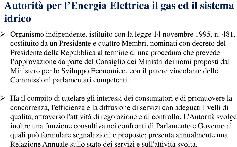 nomi proposti dal Ministero per lo Sviluppo Economico, con il parere vincolante delle Commissioni parlamentari competenti.