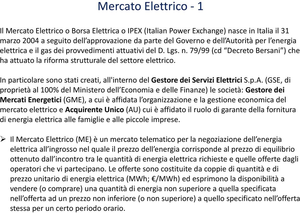 In particolare sono stati creati, all'interno del Gestore dei Servizi Elettrici S.p.A.