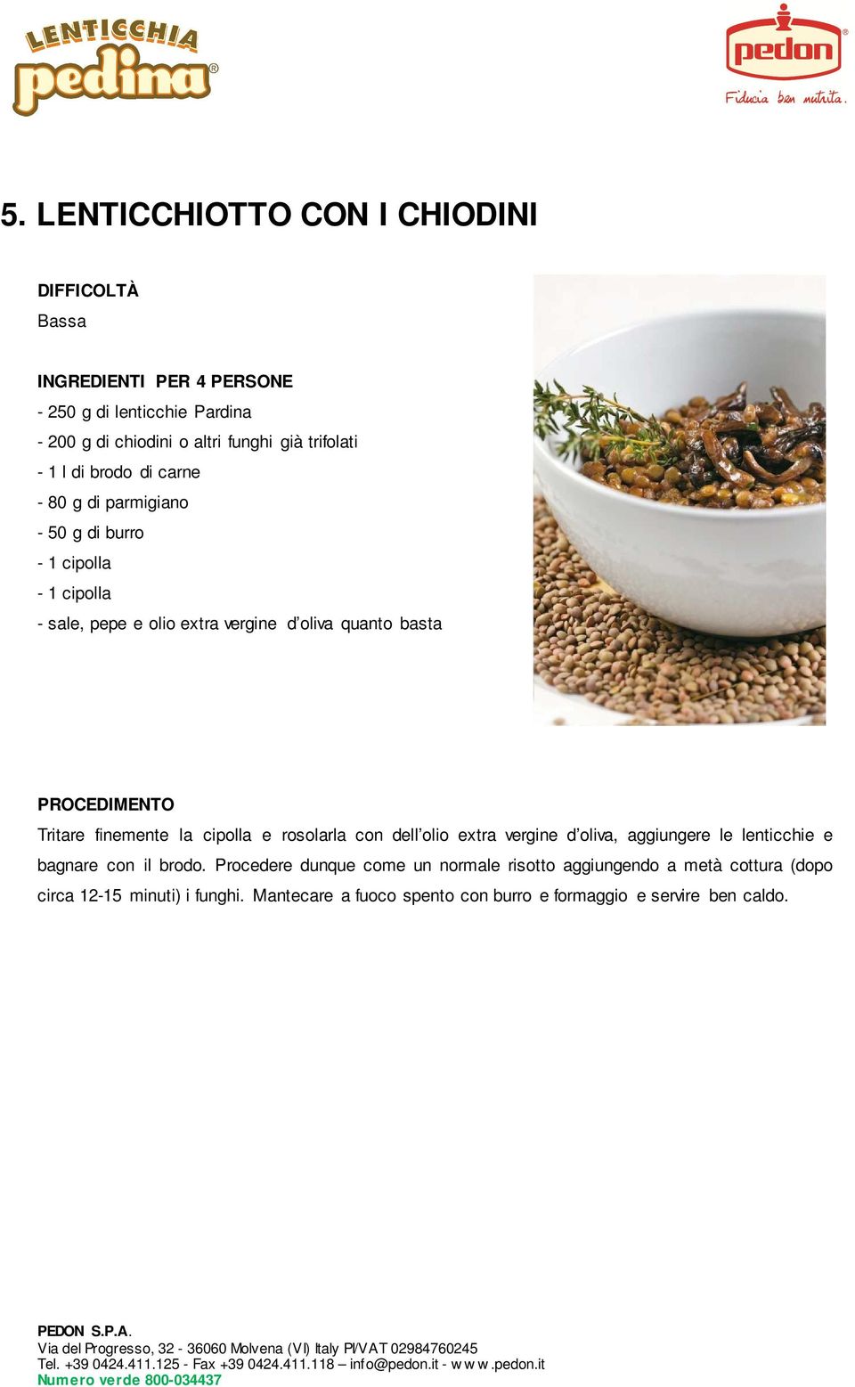 extra vergine d oliva, aggiungere le lenticchie e bagnare con il brodo.