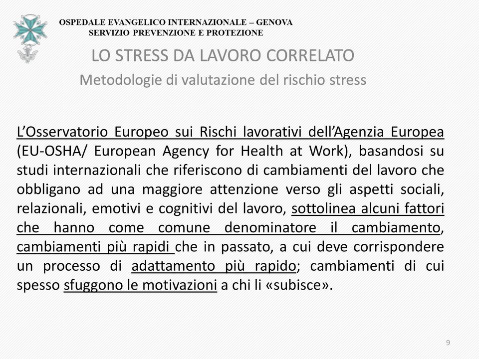 emotivi e cognitivi del lavoro, sottolinea alcuni fattori che hanno come comune denominatore il cambiamento, cambiamenti più rapidi che in