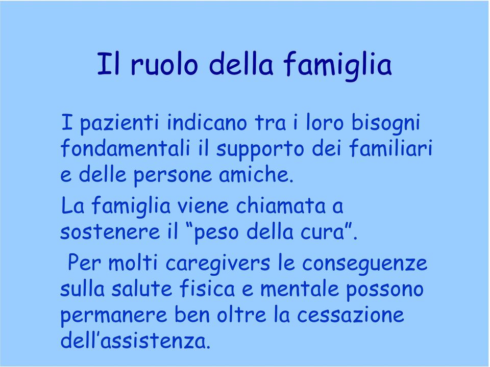 La famiglia viene chiamata a sostenere il peso della cura.