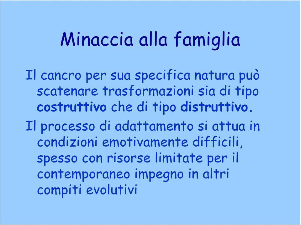 Il processo di adattamento si attua in condizioni emotivamente difficili,