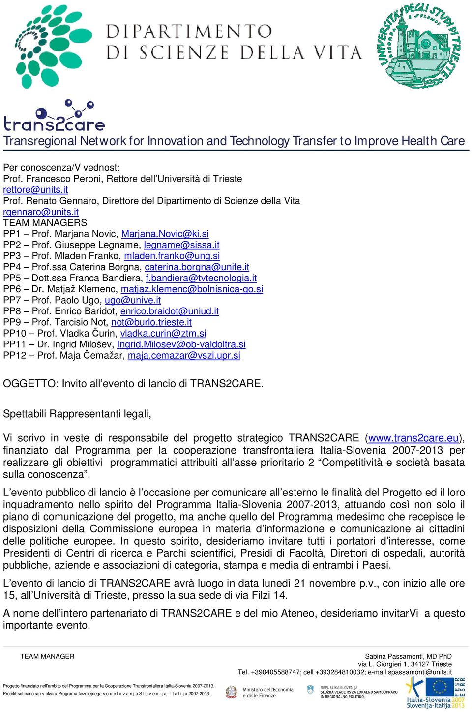 it PP5 Dott.ssa Franca Bandiera, f.bandiera@tvtecnologia.it PP6 Dr. Matjaž Klemenc, matjaz.klemenc@bolnisnica-go.si PP7 Prof. Paolo Ugo, ugo@unive.it PP8 Prof. Enrico Baridot, enrico.braidot@uniud.