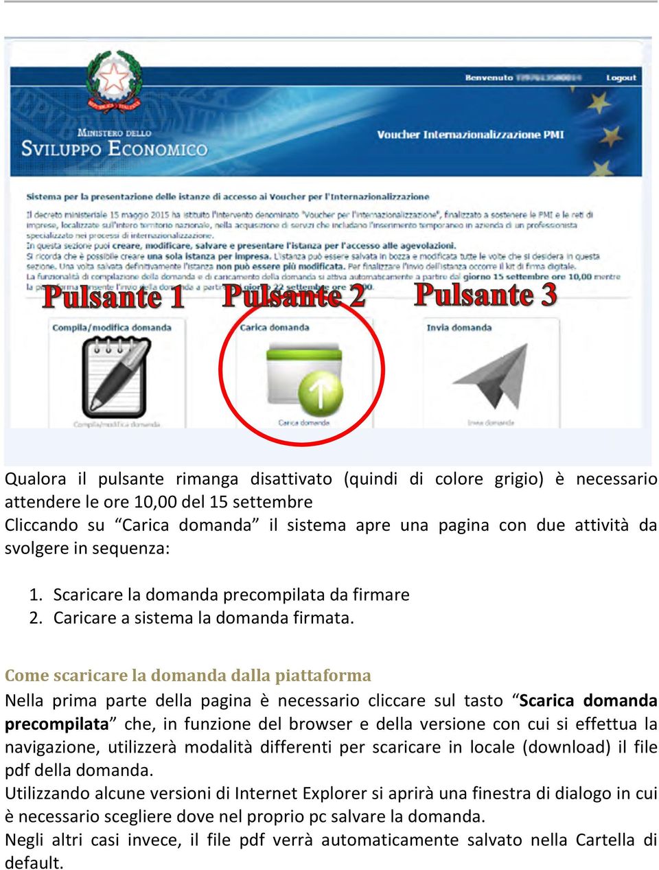 Come scaricare la domanda dalla piattaforma Nella prima parte della pagina è necessario cliccare sul tasto Scarica domanda precompilata che, in funzione del browser e della versione con cui si