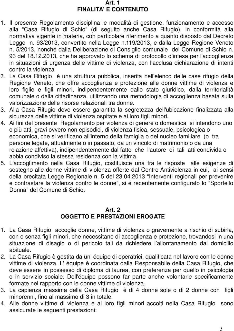 particolare riferimento a quanto disposto dal Decreto Legge n. 93/2013, convertito nella Legge n.119/2013, e dalla Legge Regione Veneto n.