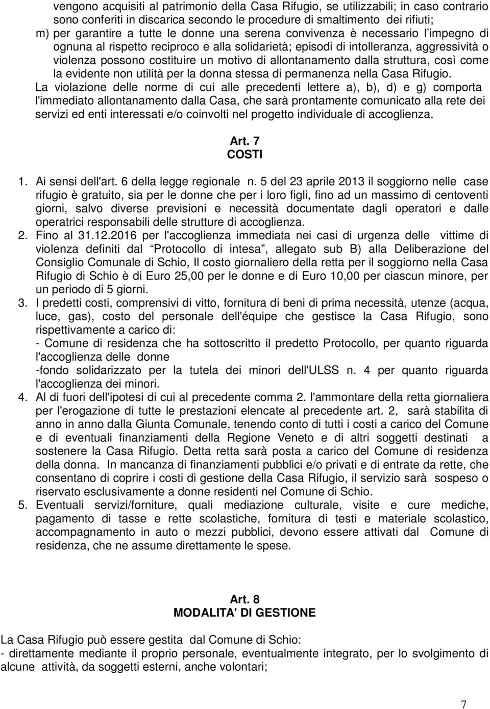 struttura, così come la evidente non utilità per la donna stessa di permanenza nella Casa Rifugio.