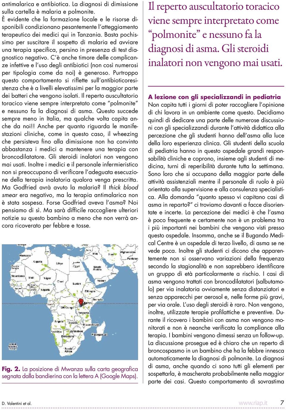 Basta pochissimo per suscitare il sospetto di malaria ed avviare una terapia specifica, persino in presenza di test diagnostico negativo.