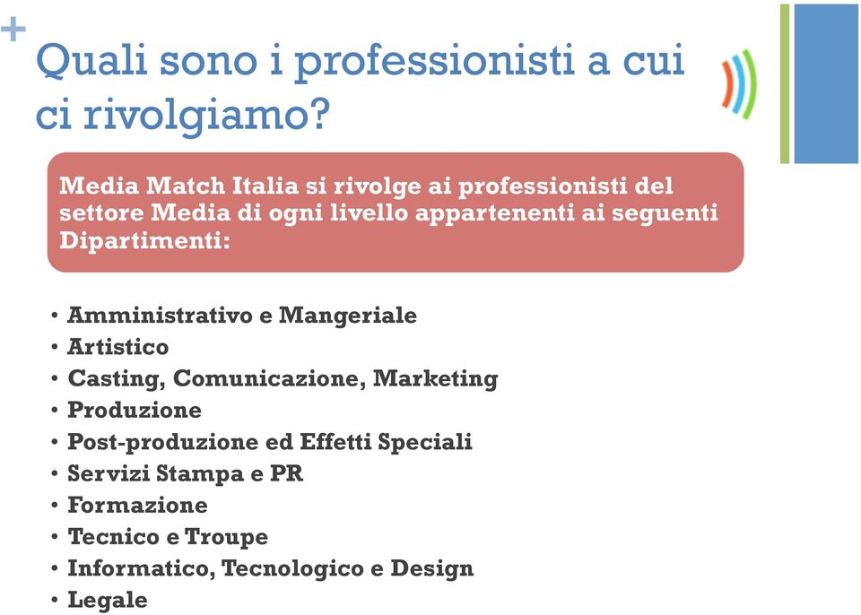 ai seguenti Dipartimenti: Amministrativo e Mangeriale Artistico Casting, Comunicazione,