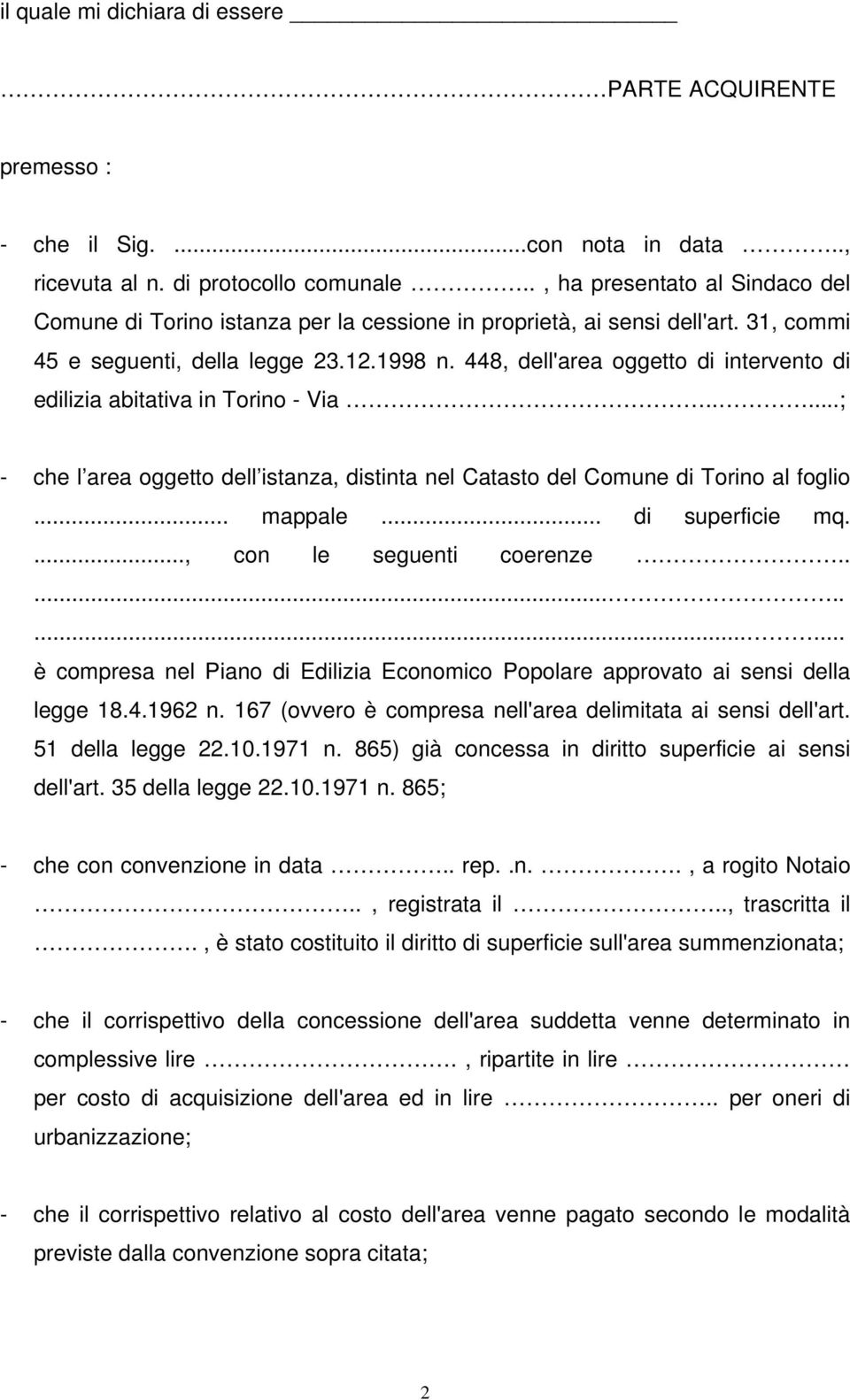 448, dell'area oggetto di intervento di edilizia abitativa in Torino - Via.....; - che l area oggetto dell istanza, distinta nel Catasto del Comune di Torino al foglio... mappale... di superficie mq.