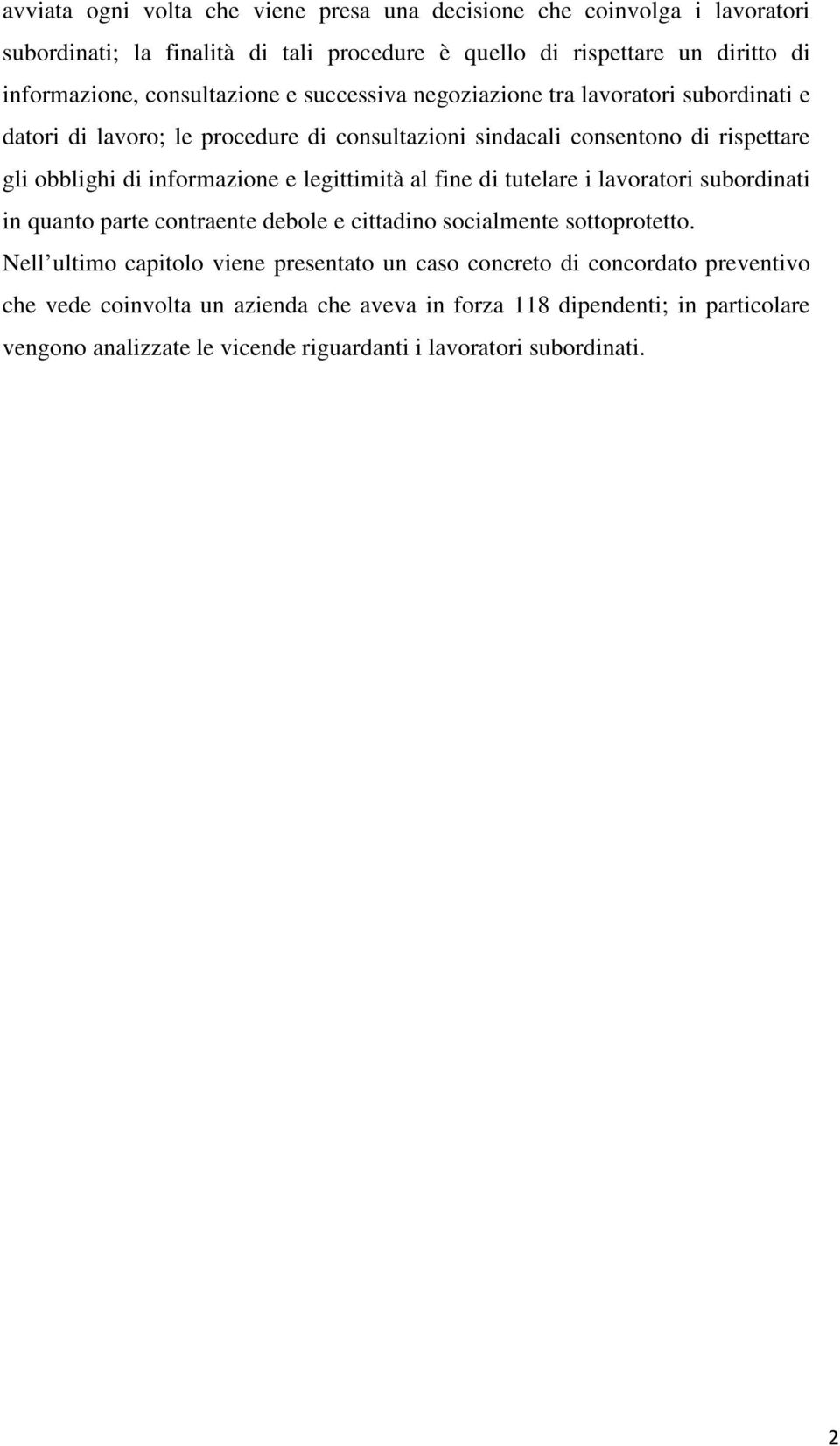 informazione e legittimità al fine di tutelare i lavoratori subordinati in quanto parte contraente debole e cittadino socialmente sottoprotetto.