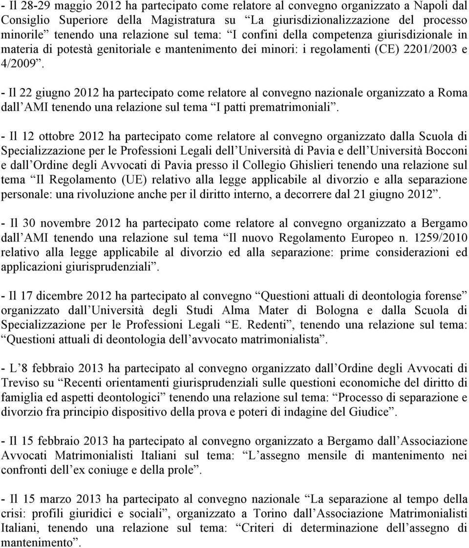 - Il 22 giugno 2012 ha partecipato come relatore al convegno nazionale organizzato a Roma dall AMI tenendo una relazione sul tema I patti prematrimoniali.