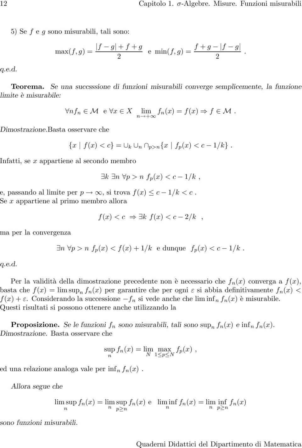 + {x f(x) < c} = k p> {x f p (x) < c 1/k}. k p > f p (x) < c 1/k, e, passado al limite per p, si trova f(x) c 1/k < c. Se x appartiee al primo membro allora ma per la covergeza q.e.d. f(x) < c k f(x) < c 2/k, p > f p (x) < f(x) + 1/k e duque f p (x) < c 1/k.