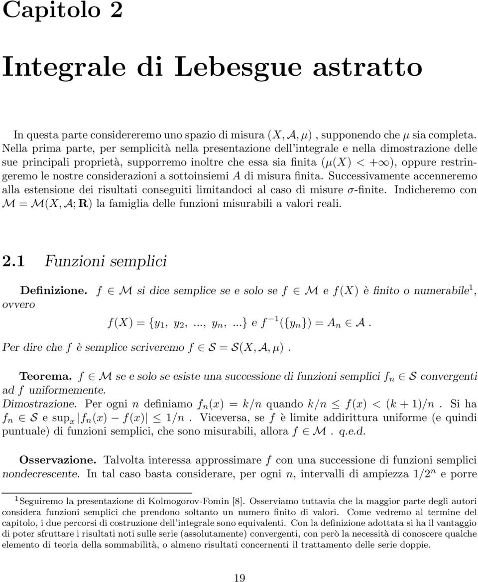 cosiderazioi a sottoisiemi di misura fiita. Successivamete acceeremo alla estesioe dei risultati coseguiti limitadoci al caso di misure σ-fiite.