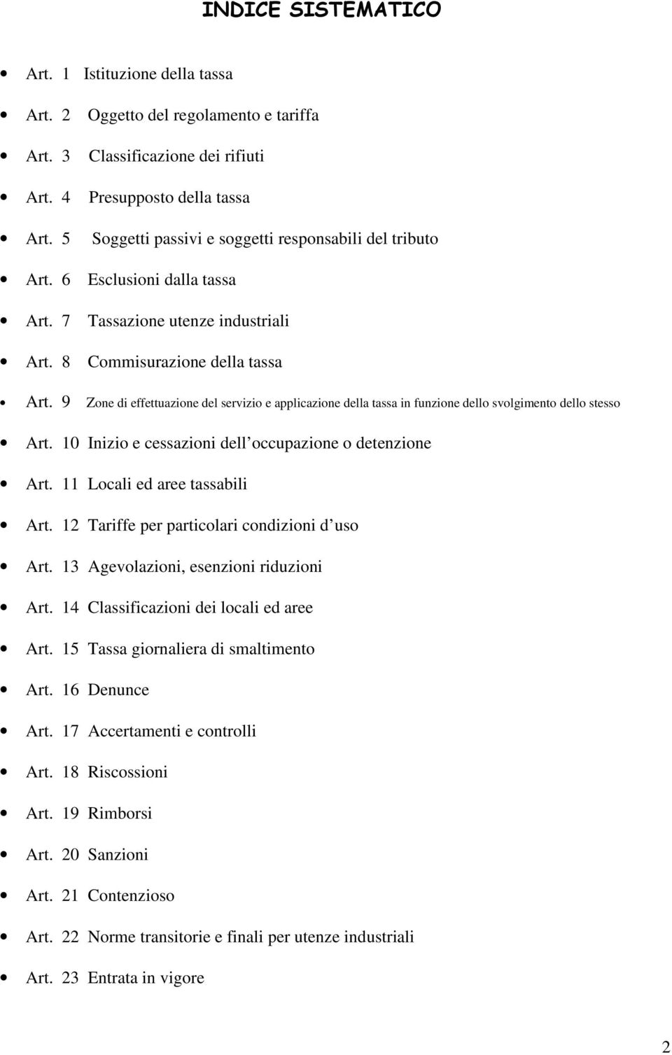 9 Zone di effettuazione del servizio e applicazione della tassa in funzione dello svolgimento dello stesso Art. 10 Inizio e cessazioni dell occupazione o detenzione Art.