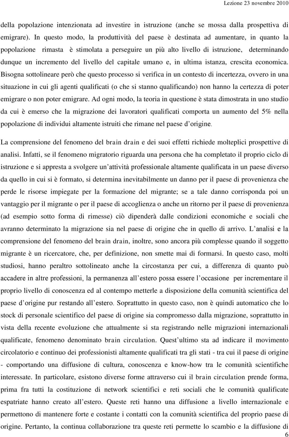 livello del capitale umano e, in ultima istanza, crescita economica.